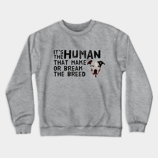 IT'S THE HUMAN THAT MAKE OR BREAK THE BREED Crewneck Sweatshirt by Woodchuck Designs